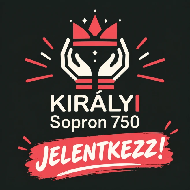 Király(i) Sopron 750 – Fedezd fel a várost, amelyben élsz!